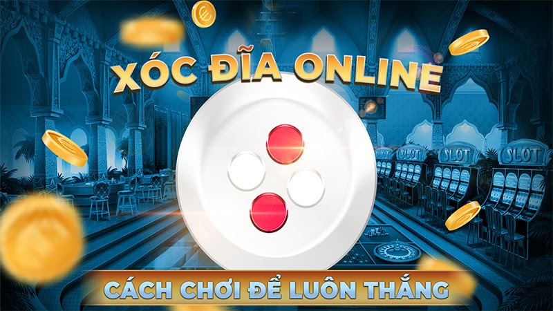 SO SÁNH XÓC ĐĨA VÀ TÀI XỈU: TRÒ CHƠI NÀO DỄ CHƠI VÀ KIẾM TIỀN HIỆU QUẢ HƠN?